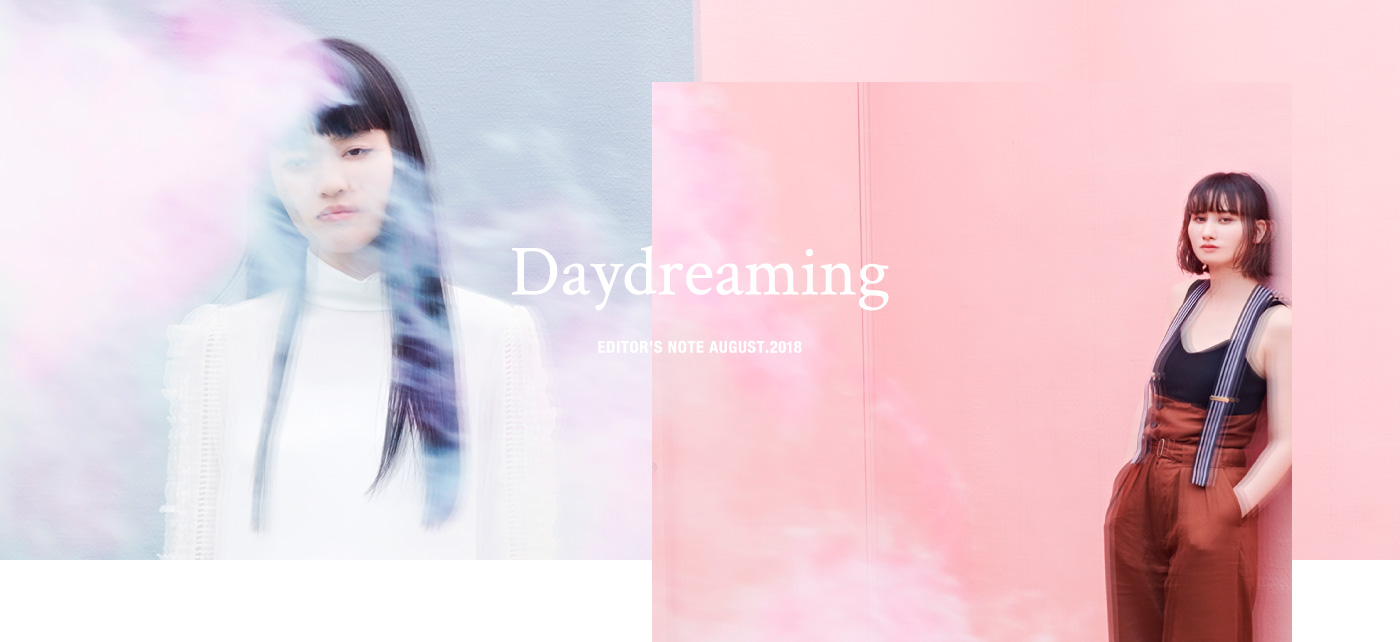 Daydreaming EDITOR’S NOTE AUGUST.2018